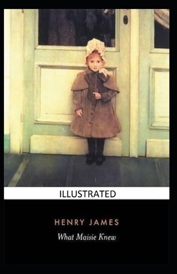 What Maisie Knew Illustrated by Henry James