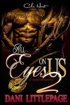 All Eyes on Us 2: A Hood Romance by Dani Littlepage