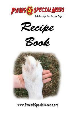 Paws 4 Special Needs Recipe Book by Christie Fisk, Eric Fisk
