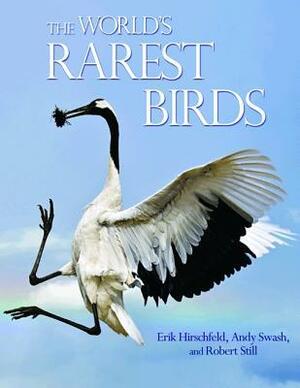 The World's Rarest Birds by Erik Hirschfeld, Andy Swash, Robert Still