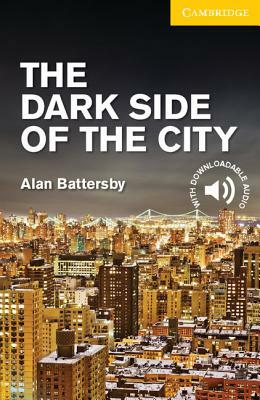 The Dark Side of the City Level 2 Elementary/Lower Intermediate by Alan Battersby