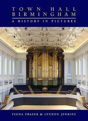 Town Hall Birmingham: A History in Pictures by Lyndon Jenkins, Fiona Fraser