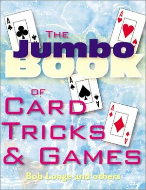 The Jumbo Book of Card TricksGames by Bob Longe