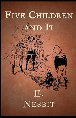 Five Children and It Illustrated by E. Nesbit