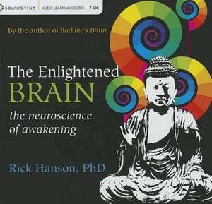 The Enlightened Brain: The Neuroscience of Awakening by Rick Hanson