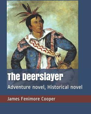 The Deerslayer: Adventure Novel, Historical Novel by James Fenimore Cooper