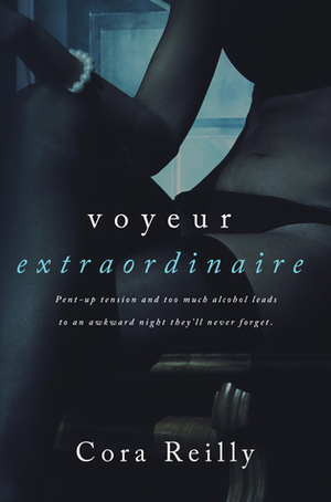 Voyeur Extraordinaire by Cora Reilly