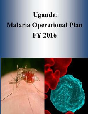 Uganda: Malaria Operational Plan FY 2016 by United States Agency for International D