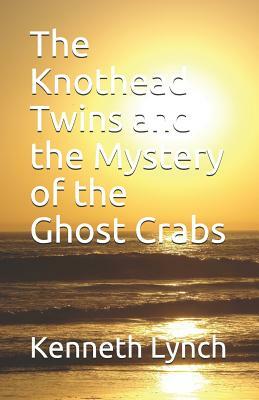 The Knothead Twins and the Mystery of the Ghost Crabs by Kenneth Lynch