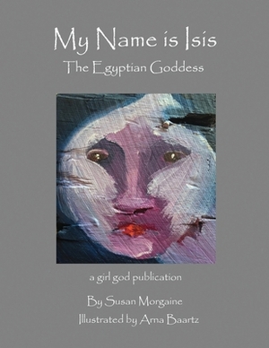 My Name is Isis by Susan Morgaine