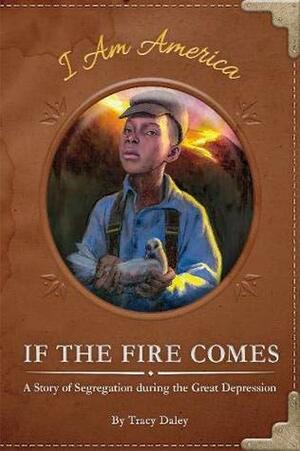If the Fire Comes: A Story of Segregation During the Great Depression by Eric Freeberg, Tracy Daley