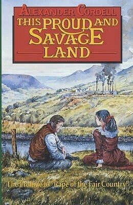 Proud and Savage Land by Alexander Cordell