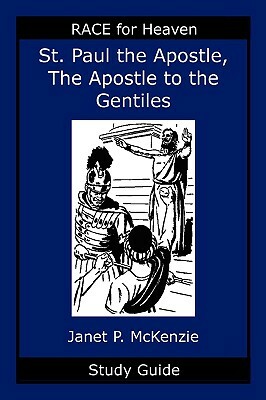 Saint Paul the Apostle, the Story of the Apostle to the Gentiles Study Guide by Janet P. McKenzie