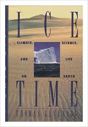 Ice Time: Climate, Science, and Life on Earth by Thomas Levenson