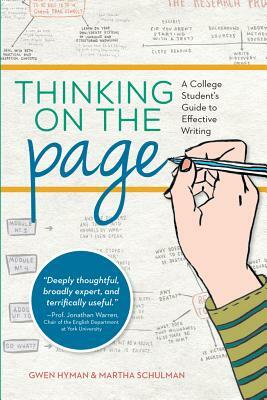 Thinking on the Page: A College Student's Guide to Effective Writing by Gwen Hyman, Martha Schulman