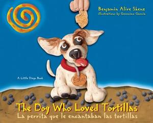 The Dog Who Loved Tortillas / La Perrita Que Le Encantaban Las Tortillas by Benjamin Alire Sáenz