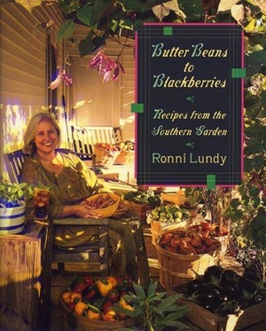 Butter Beans to Blackberries: Recipes from the Southern Garden by Ronni Lundy