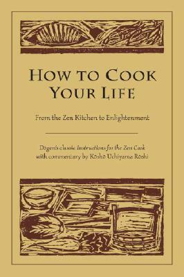 From The Zen Kitchen To Enlightenment: Refining Your Life by Kosho Uchiyama, Dōgen