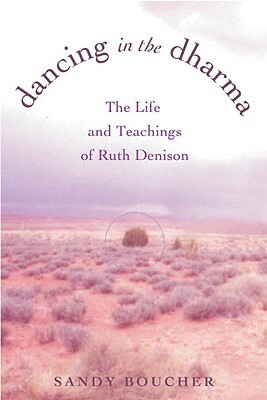 Dancing in the Dharma: The Life and Teachings of Ruth Denison by Sandy Boucher