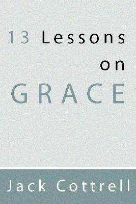 13 Lessons on Grace by Jack Cottrell