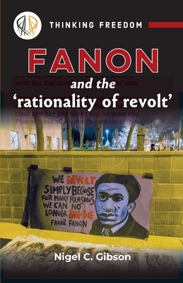 Fanon and the 'rationality of revolt' by Nigel C. Gibson