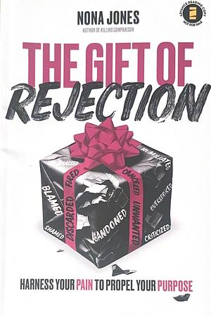 The Gift of Rejection: Harness Your Pain to Propel Your Purpose by Nona Jones