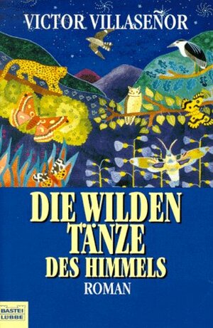 Die wilden Tänze des Himmels by Victor Villaseñor