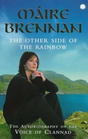 The Other Side of the Rainbow: The Autobiography of the Voice of Clannad by Maire Brennan, Angela Little