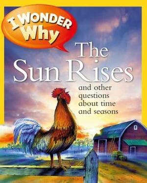 I Wonder Why the Sun Rises: And Other Questions about Time and Seasons by Brenda Walpole