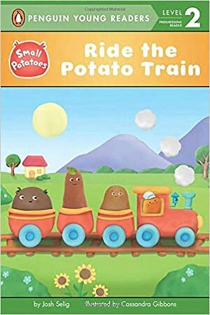 Ride the Potato Train by Cassandra Gibbons, Josh Selig