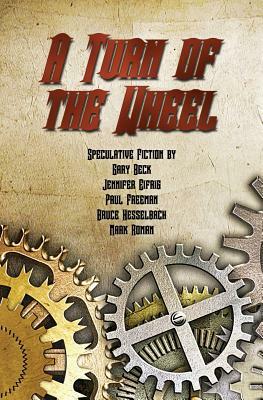 A Turn of the Wheel by Paul Freeman, Bruce Hesselbach, Jennifer Eifrig