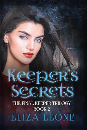 Keeper's Secrets: The Final Keeper Trilogy by Eliza Leone, Eliza Leone