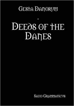 Gesta Danorum - Deeds of the Danes by Saxo Grammaticus
