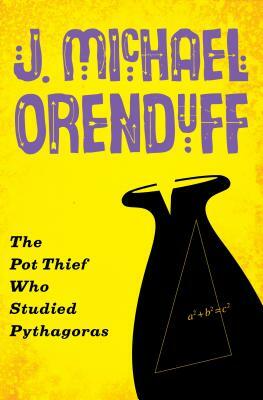 The Pot Thief Who Studied Pythagoras by J. Michael Orenduff
