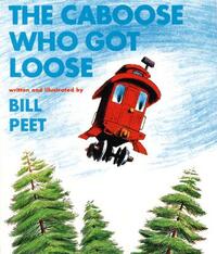 The Caboose Who Got Loose by Bill Peet