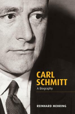 Carl Schmitt: A Biography by Reinhard Mehring