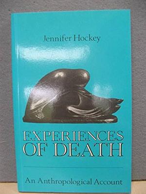 Experiences of Death: An Anthropological Account by Jennifer Lorna Hockey