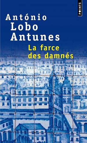 La Farce des Damnés by António Lobo Antunes