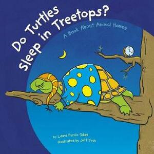 Do Turtles Sleep in Treetops?: A Book about Animal Homes by Laura Purdie Salas, Jeff Yesh