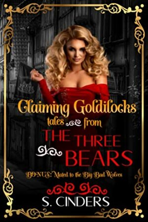 Claiming Goldilocks: Tales From the Three Bears by S. Cinders
