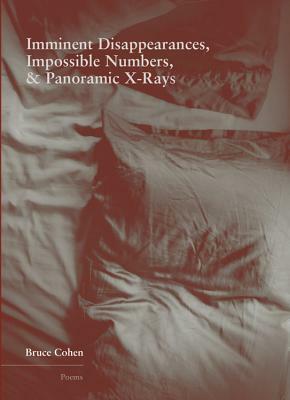 Imminent Disappearance, Impossible Numbers, & Panoramic X-Rays by Bruce Cohen