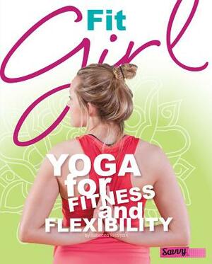 Fit Girl: Yoga for Fitness and Flexibility by Rebecca Rissman