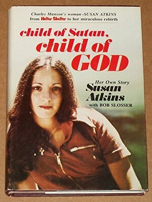 Child of Satan, Child of God by Susan Atkins-Whitehouse