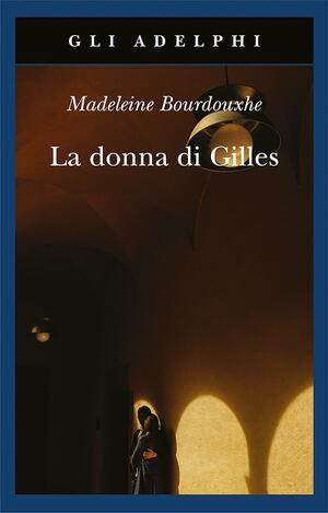 La donna di Gilles by Faith Evans, Madeleine Bourdouxhe, Andrea Buzzi, Graziella Cillario