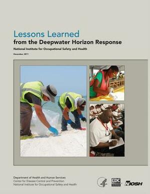 Lessons Learned from the Deepwater Horizon Response by National Institute Fo Safety and Health, D. Human Services, Centers for Disease Cont And Prevention