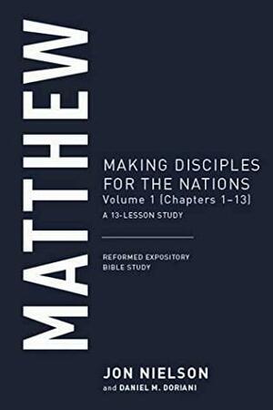 Matthew, Volume 1: Making Disciples for the Nations, by Jon Nielson