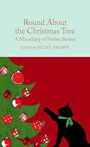 Round About the Christmas Tree: A Miscellany of Festive Stories by Various, Ned Halley
