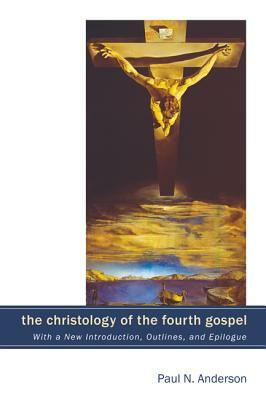 The Christology of the Fourth Gospel by Paul N. Anderson