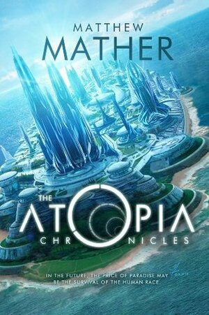 The Atopia Chronicles by Matthew Mather