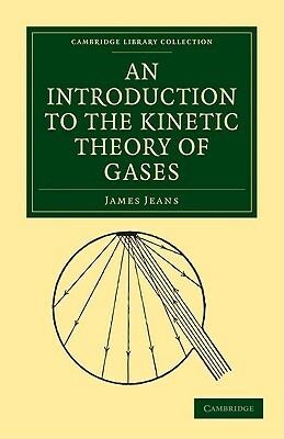 An Introduction To The Kinetic Theory Of Gases (Cambridge Library Collection Physical Sciences) by James Hopwood Jeans